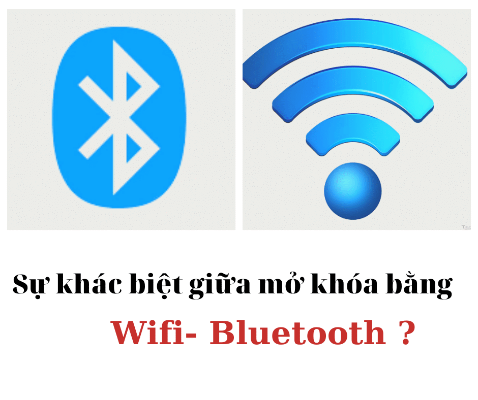 Sự khác biệt giữa mở khóa bằng Bluetooth và Wifi bạn nên biết